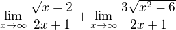 $\lim_{x\to\infty }\frac{\sqrt{x+2}}{2x+1}+\lim_{x\to\infty }\frac{3\sqrt{x^{2}-6}}{2x+1}$