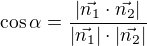 $\cos \alpha =\frac{|\vec{n_{1}}\cdot \vec{n_{2}}|}{|\vec{n_{1}}|\cdot |\vec{n_{2}}|}$