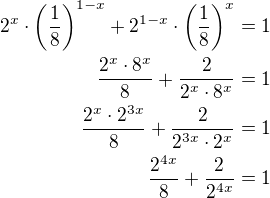 $2^x\cdot\left(\frac 18\right)^{1-x}+2^{1-x}\cdot\left(\frac 18\right)^{x}=1\\\frac{2^x\cdot 8^x}{8}+\frac{2}{2^x\cdot 8^x}=1\\\frac{2^x\cdot 2^{3x}}{8}+\frac{2}{2^{3x}\cdot 2^x}=1\\\frac{2^{4x}}{8}+\frac{2}{2^{4x}}=1$