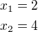 $x_1=2\nlx_2=4$