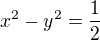$x^2 - y^2 = \frac {1}{2}$