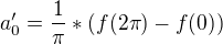 $a_0'=\frac{1}{\pi}*(f(2\pi)-f(0))$