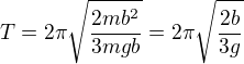 $T= 2\pi\sqrt{\frac{2mb^2}{3mgb}}=2\pi\sqrt{\frac{2b}{3g}}$
