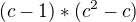$(c-1)*(c^{2}-c) $