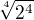 $\sqrt[4]{2^4}$