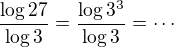 $\frac{\log 27}{\log 3}=\frac{\log 3^3}{\log 3}=\cdots$