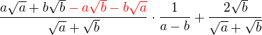 $\frac{a\sqrt a+b\sqrt b\color{red} -a\sqrt{b}-b\sqrt a}{\sqrt a+\sqrt b}\cdot \frac{1}{a-b}+\frac{2\sqrt b}{\sqrt a+ \sqrt b}$