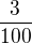 $\frac{3}{100}$