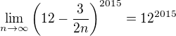 $\lim_{n\to \infty }\left(12-\frac{3}{2n}\right)^{2015}=12^{2015}$