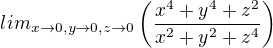 $lim_{x\to 0,y\to 0,z\to 0}\(\frac{x^4+y^4+z^2}{x^2+y^2+z^4}\)$