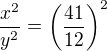 $\frac{x^2}{y^2}=\left(\frac{41}{12}\right)^2$