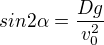 $sin2\alpha=\frac{Dg}{v_0^2}$