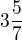 $3\frac{5}{7}$