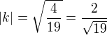 $|k|=\sqrt{\frac{4}{19}}=\frac{2}{\sqrt{19}}$