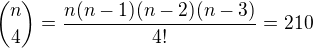 ${n\choose4}=\frac{n(n-1)(n-2)(n-3)}{4!}=210$
