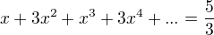 $x+3x^{2}+x^{3}+3x^{4}+...=\frac{5}{3}$