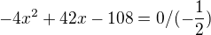 kopírovat do textarea $-4x^{2}+42x-108=0 /(-\frac{1}{2})$