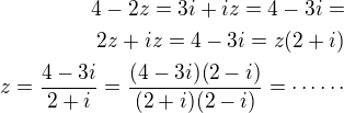 $4-2z=3i+iz=4-3i=\\2z+iz=4-3i=z(2+i)\\z=\frac{4-3i}{2+i}=\frac{(4-3i)(2-i)}{(2+i)(2-i)}=\cdots\cdots$