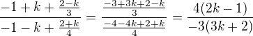 $\frac{-1+k+\frac{2-k}{3}}{-1-k+\frac{2+k}{4}}=\frac{\frac{-3+3k+2-k}{3}}{\frac{-4-4k+2+k}{4}}=\frac{4(2k-1)}{-3(3k+2)}$