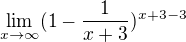 $\lim_{x\to\infty } (1-\frac {1}{x+3})^{x+3-3}$