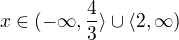 $x\in (-\infty ,\frac{4}{3}\rangle\cup \langle 2,\infty )$