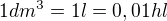 $1 dm^{3}=1l=0,01hl$