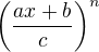 $\left(\frac{ax+b}{c} \right)^n$