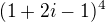 $(1+2i-1)^{4}$