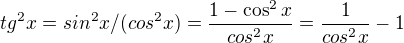 $tg^2x =sin^2x/(cos^2x) =\frac {1-\cos^2x}{cos^2x} =\frac{1}{cos^2x} -1$