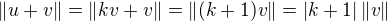 $\|u+v\|=\|kv+v\|=\|(k+1)v\|=\left|k+1\right|\|v\|$