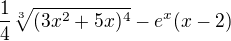 $\frac{1}{4}\sqrt[3]{(3x^2 + 5x)^4} - e^x(x-2)$