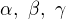 $\alpha,\ \beta,\ \gamma$