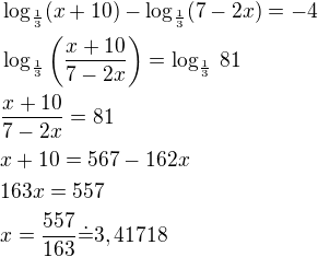 $\log_{\frac 13}(x+10)-\log_{\frac 13}(7-2x)=-4\nl\log_{\frac 13}\left(\frac{x+10}{7-2x}\right)=\log_{\frac 13}\,81\nl\frac{x+10}{7-2x}=81\nlx+10=567-162x\nl163x=557\nlx=\frac{557}{163}\dot=3,41718$