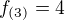 $f_{(3)}=4$