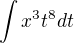 $\int x^3 t^8 dt$