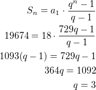 $S_n=a_1\cdot\frac{q^n-1}{q-1}\\19674=18\cdot\frac{729q-1}{q-1}\\1093(q-1)=729q-1\\364q=1092\\q=3$