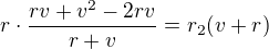$r\cdot \frac{rv+v^2-2rv}{r+v}=r_2(v+r)$