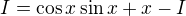 $I=\cos x\sin x+x-I$