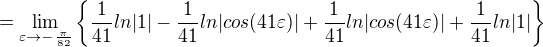 $=\lim_{\varepsilon \to-\frac{\pi}{82}}\{\frac{1}{41}ln|1|-\frac{1}{41}ln|cos(41\varepsilon )|+\frac{1}{41}ln|cos(41\varepsilon )|+\frac{1}{41}ln|1|\}$