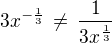 $3x^{-\frac 13}\,\ne\,\frac{1}{3x^{\frac 13}}$