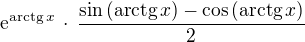 $\mathrm{e}^{\mathrm{arctg}\,x}\,\cdot\,\frac{\sin{(\mathrm{arctg}\,x)}-\cos{(\mathrm{arctg}\,x)}}{2}$