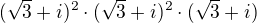 $(\sqrt 3+i)^2\cdot (\sqrt 3+i)^2\cdot (\sqrt 3+i)$