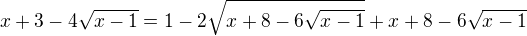 $x+3-4\sqrt{x-1}=1-2\sqrt{x+8-6\sqrt{x-1}}+x+8-6\sqrt{x-1}$