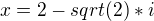 $x=2-sqrt(2)*i$