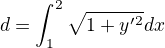 $ d =\int_1^2 \sqrt{1+y ^\prime ^2}dx$