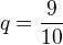 $q=\frac{9}{10}$