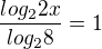 $\frac{log_{2}2x}{log_{2}8}=1$