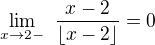 $\lim_{x\rightarrow2-}\,\,\frac{x-2}{\lfloor x-2\rfloor}=0$