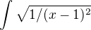 $\int\sqrt{1/(x-1)^{2}}$