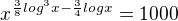 $x^{\frac{3}{8}log^3x-\frac{3}{4}logx}=1000$